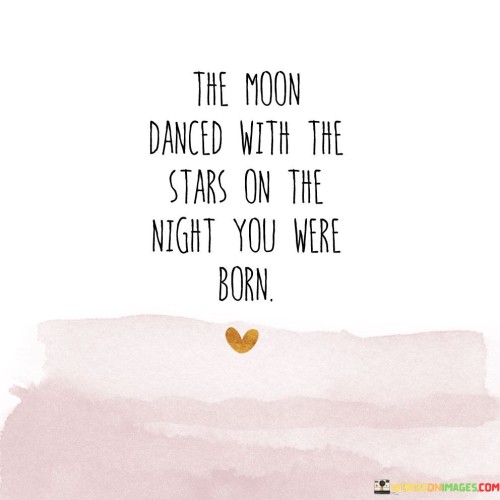 The Moon Danced With The Stars On The Night You Were Born Quotes