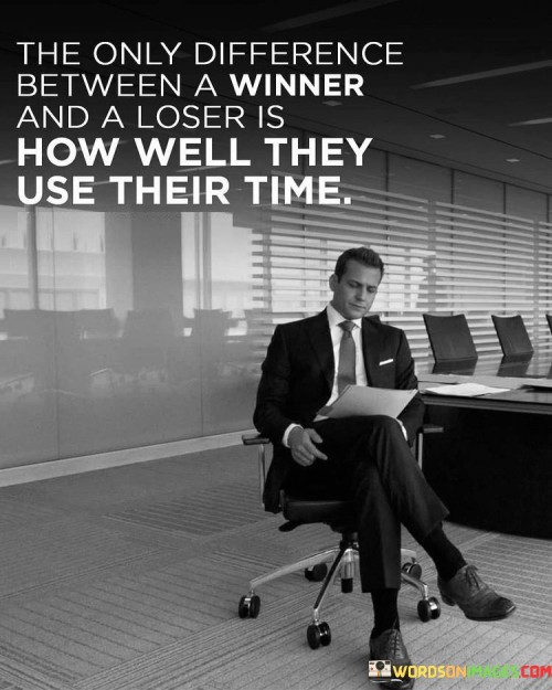 The quote emphasizes the crucial role of time management in determining success. Winners and losers both have the same amount of time; what sets them apart is how effectively they utilize it to achieve their goals. Winners prioritize their tasks, focus on productivity, and make the most of every moment, while losers may waste time and lack direction.

Winners understand that time is a precious resource and treat it accordingly. They set clear objectives, plan their actions, and work diligently to accomplish their targets. Their disciplined approach allows them to stay on track and make steady progress toward success. In contrast, losers may procrastinate, get distracted, or fail to take meaningful action, resulting in unfulfilled potential and missed opportunities.

The quote serves as a reminder that success is not solely determined by talent or luck, but also by how effectively one manages their time. By adopting the habits of winners, individuals can maximize their productivity, seize opportunities, and inch closer to their aspirations. Time management is a crucial skill that empowers individuals to shape their destinies and become winners in their own right.