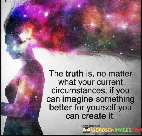 The-Truth-Is-No-Matter-Waht-Your-Current-Circumstances-Quotes.jpeg