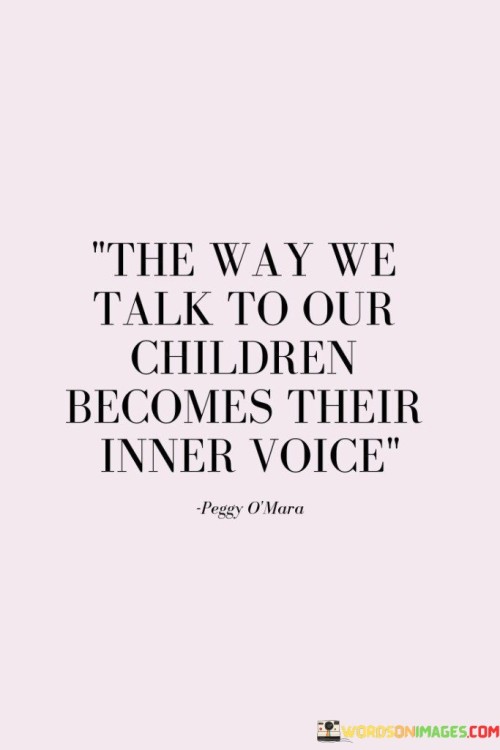 The-Way-We-Talk-To-Our-Children-Becomes-Their-Inner-Voice-Quotes.jpeg