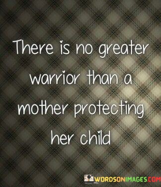 There-Is-No-Greater-Warrior-Than-A-Mother-Protecting-Her-Child-Quotes.jpeg