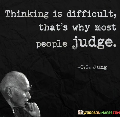 Thinking-Is-Difficult-Thats-Why-Most-People-Judge-Quotes.jpeg