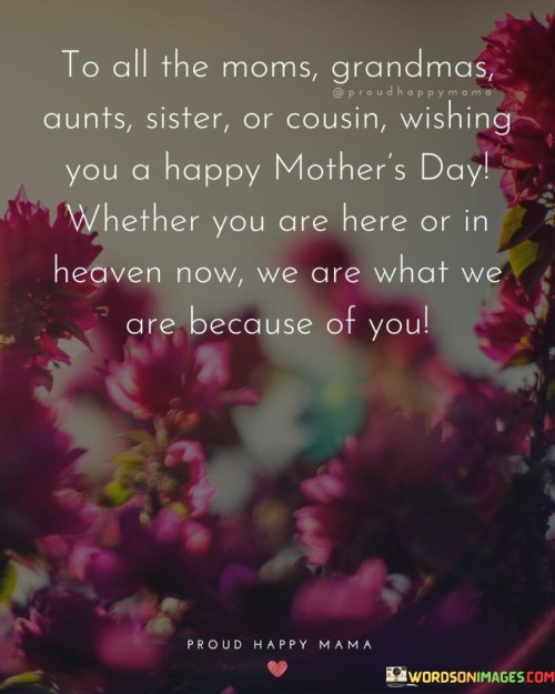 To All The Moms Grandmas Aunts Sister Or Cousin Wishing You A Happy Quotes