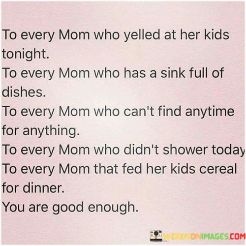 To Every Mom Who Yelled At Her Kids Tonight To Every Mom Who Has A Sink Full Of Dishes Quotes