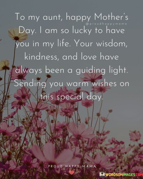 To My Aunt Happy Mother's Day I Am So Lucky To Have You In My Life Your Wisdom Quotes