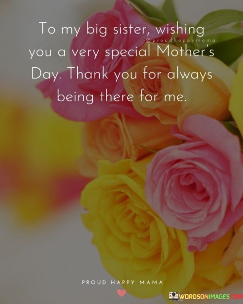 To My Big Sister Wishing You A Very Special Mother's Day Thank You For Quotes