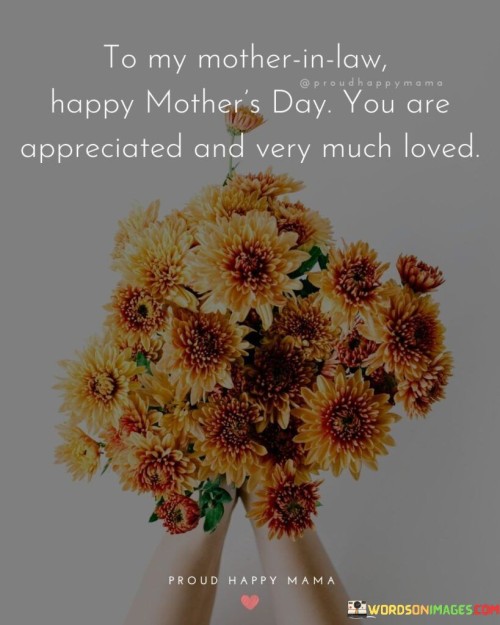 To My Mother In Law Happy Mother's Day You Are Appreciated And Very Much Quotes