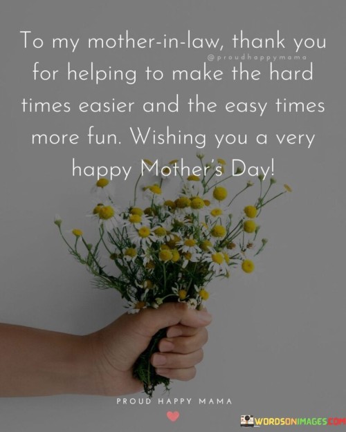 To My Mother In Law Thank You For Helping To Make The Hard Times Easier And The Quotes