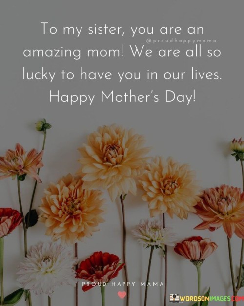 To My Sister You Are An Amazing Mom We All So Lucky To Have You Quotes