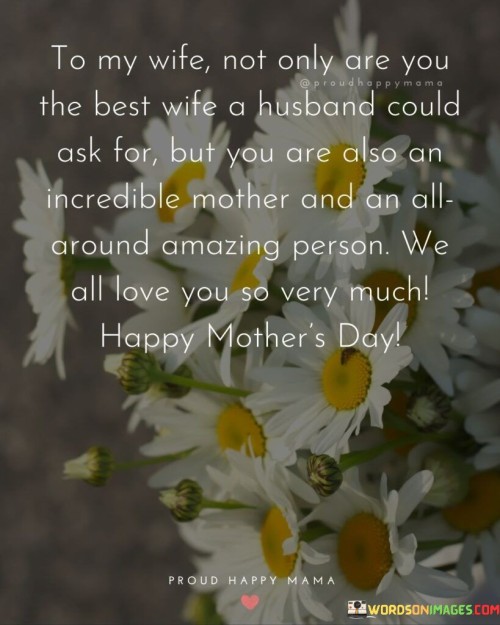 To My Wife Not Only Are You The Best Wife A Husband Could Ask For Quotes