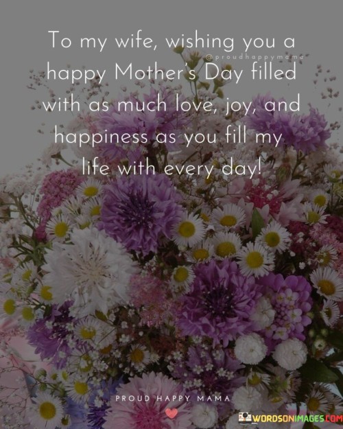 To My Wife Wishing You A Happy Mother's Day Filled With As Much Love Quotes