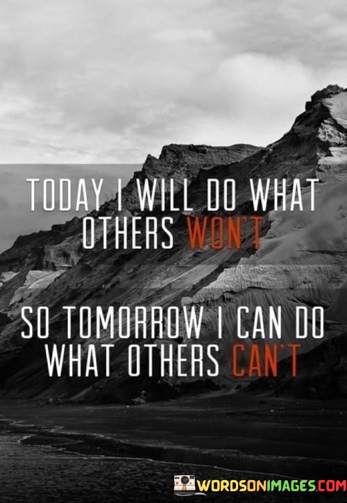 Today-I-Will-Do-What-Others-Wont-So-Tomorrow-Quotes.jpeg
