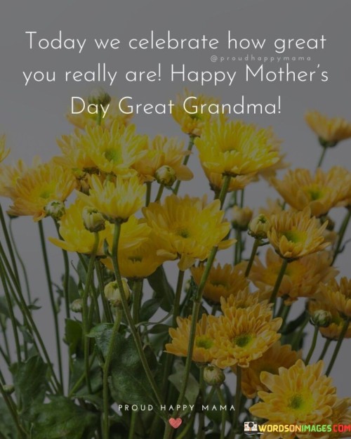 Today We Celebrate How Great You Really Are Happy Mother's Day Quotes