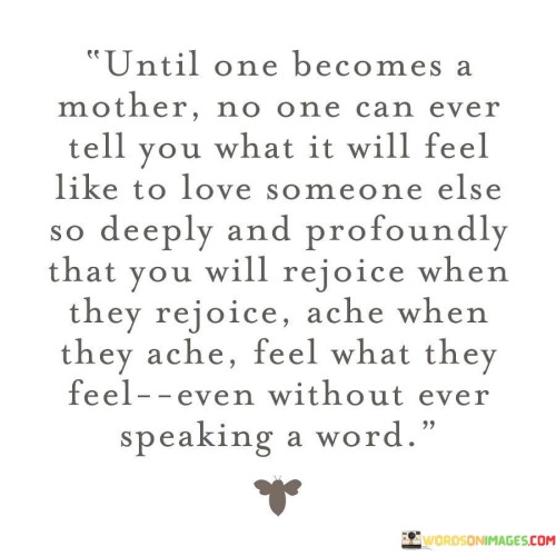 Until One Becomes A Mother No One Can Ever Tell You What Quotes