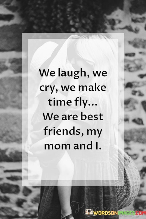 We Laugh We Cry We Make Time Fly We Are Best Friends My Quotes