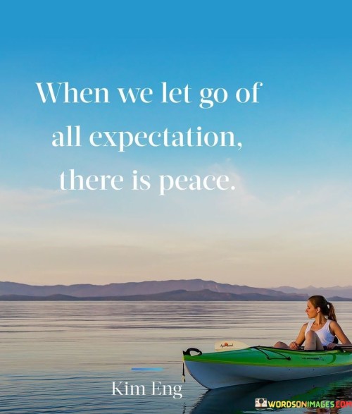 When-We-Let-Go-Of-All-Expectation-There-Is-Peace-Quotes.jpeg