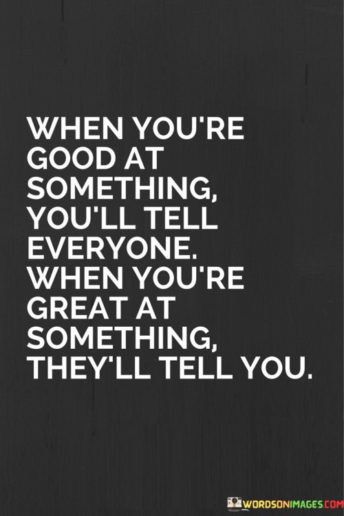 When-Youre-Good-At-Something-Youll-Tell-Quotes.jpeg