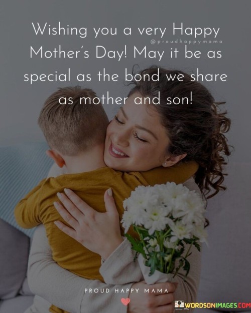 Wishing You A Very Happy Mother's Day May It Be As Special As The Bond We Share Quotes