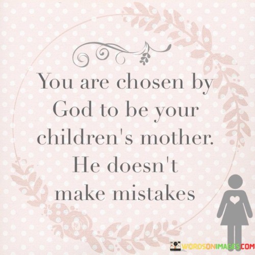 You Are Chosen By God To Be Your Children's Mother He Doesn't Quotes