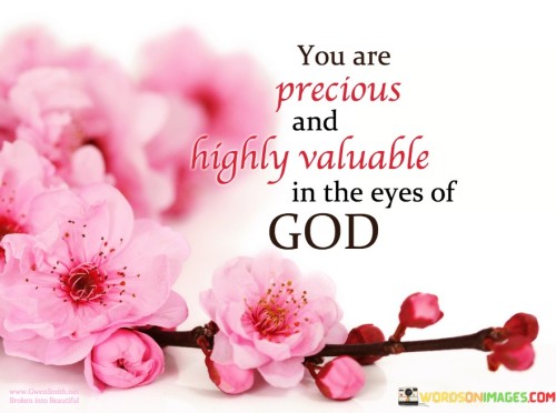 You-Are-Precious-And-Highly-Valuable-In-The-Eyes-Of-God-Quotes.jpeg