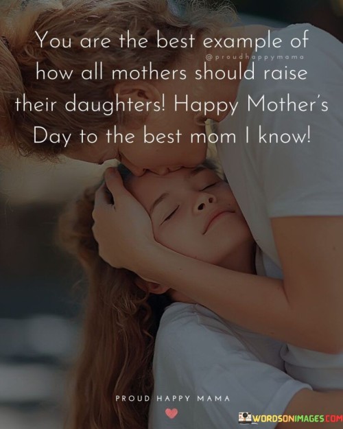 You Are The Best Example Of How All Mothers Should Raise Their Daughters Quotes