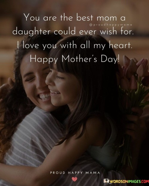 You Are The Best Mom A Daughter Could Ever Wish For I Love You Quotes