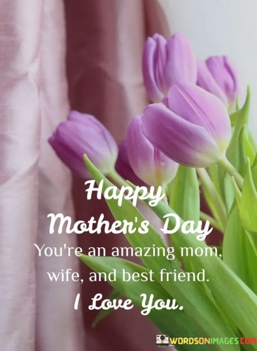 You're An Amazing Mom Wife And Best Friend I Love You Quotes