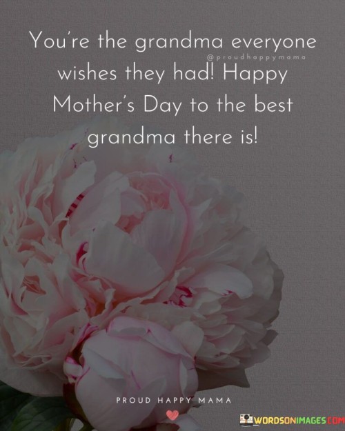 Youre-The-Grandma-Everyone-Wishes-They-Had-Happy-Mothers-Day-To-The-Best-Quotes.jpeg