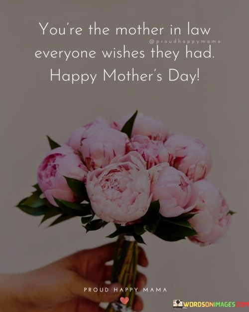 You're The Mother In Law Everyone Wishes They Had Happy Mother's Day Quotes