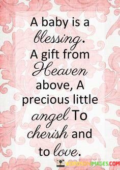 A-Baby-Is-A-Blessing-A-Gift-From-Heaven-Above-A-Precious-Little-Angel-To-Cherish-And-To-Love-Quotes.jpeg