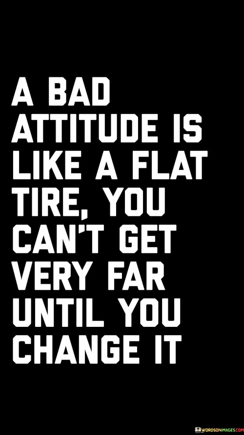 A Bad Attitude Is Like A Flat Tire You Can't Quotes