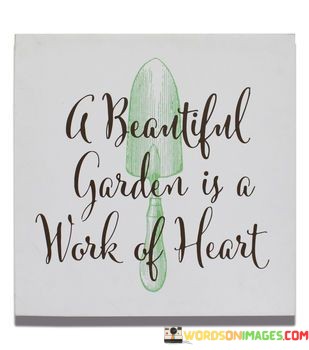 A-Beautiful-Garden-Is-A-Work-Of-Heart-Quotes.jpeg