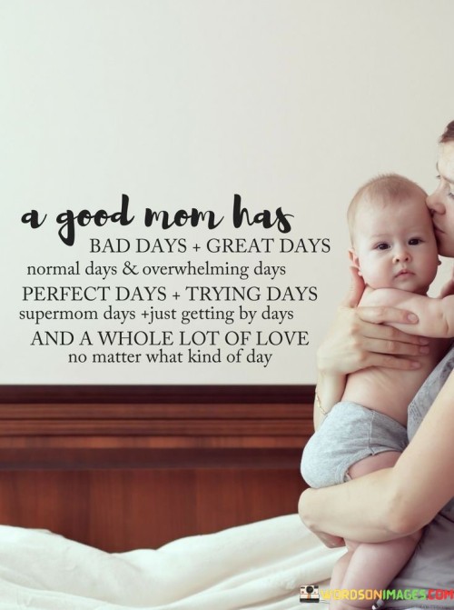 A-Good-Mom-Has-Bad-Days-Great-Days-Normal-Days--Overwhelming-Days-Perfect-Days-Quotes.jpeg