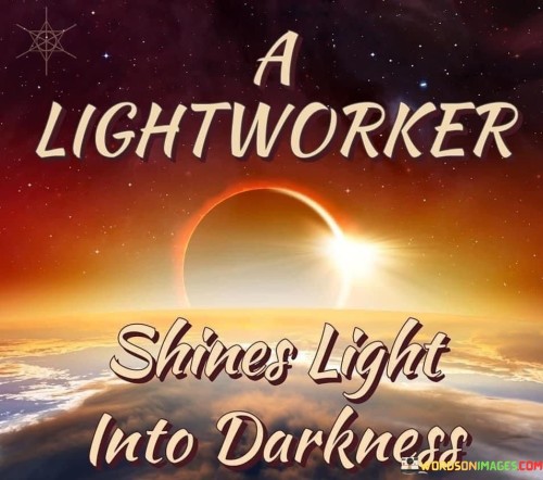 A-Lightworker-Shines-Light-Into-Darkness-Quotes