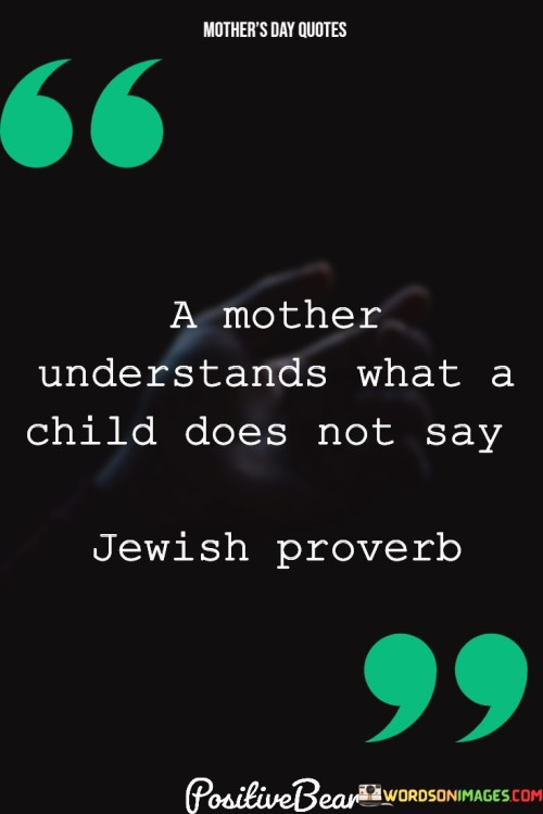 A Mother Understands What A Child Does Not Say Quotes