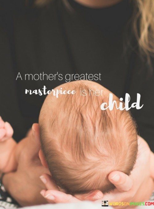 A-Mothers-Greatest-Masterpiece-Is-Her-Child-Quotes