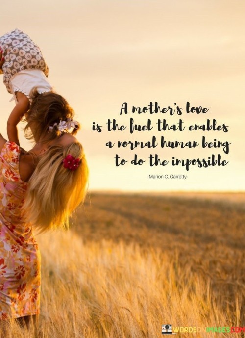 A-Mothers-Love-Is-The-Fuel-That-Enables-A-Normal-Human-Being-To-Do-Quotes.jpeg