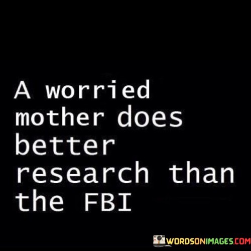 A Worried Mother Does Better Research Than The Fbi Quotes