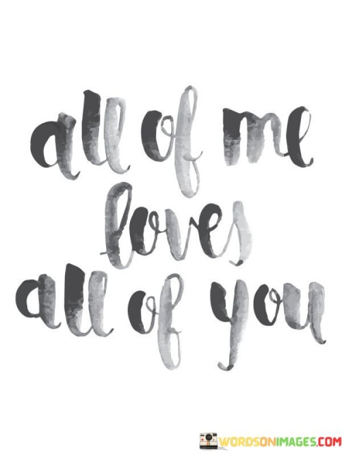 All Of Me Loves All Of You Quotes