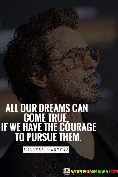 All-Our-Dreams-Can-Comes-True-If-We-Have-Quotes.jpeg