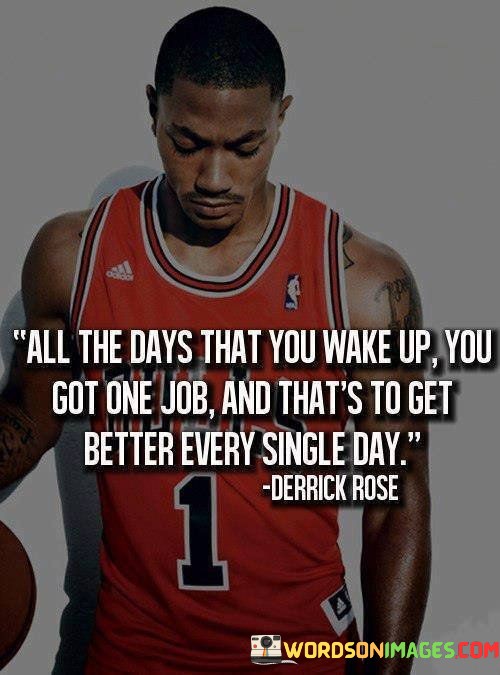 All-The-Days-That-You-Wake-Up-You-Got-One-Job-Quotes.jpeg