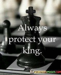 Always-Protect-Your-King-Quotes.jpeg
