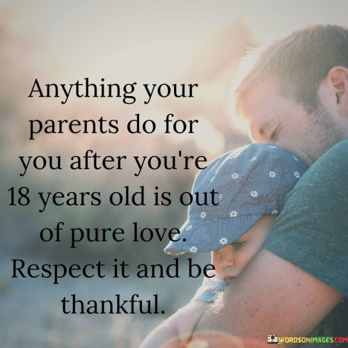 Anything-Your-Parents-Do-For-You-After-Youre-18-Years-Old-Is-Out-Of-Pure-Love-Respect-It-And-Be-Quotes.jpeg