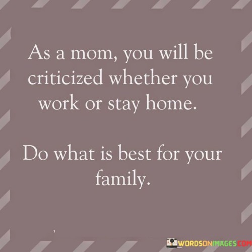 As A Mom You Will Be Criticized Whether You Work Or Stay Home Quotes