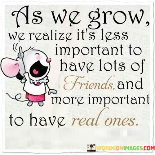 As-We-Grow-We-Realize-Its-Less-Important-To-Have-Quotes.jpeg