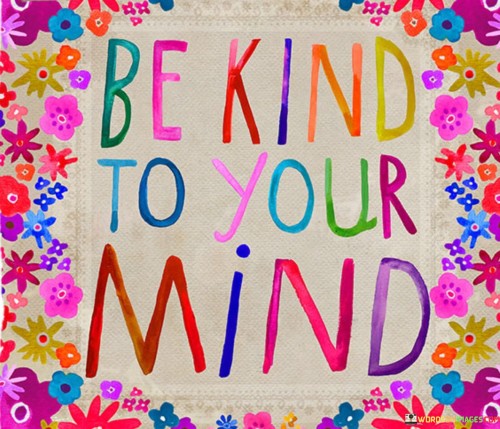 Be Kind To Your Mind Quotes