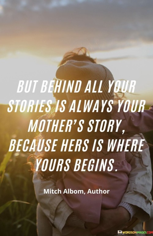 But-Behind-All-Your-Stories-Is-Always-Your-Mothers-Story-Because-Hers-Quotes