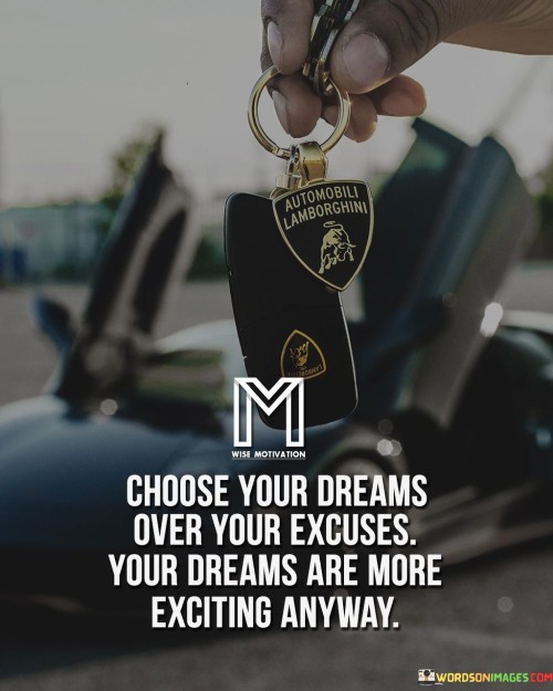 Choose-Your-Dreams-Over-Your-Excuses-Your-Dreams-Quotes.jpeg