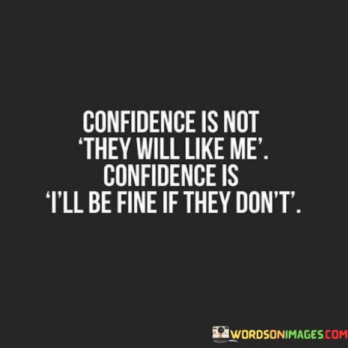 Confidence-Is-Not-They-Will-Like-Me-Confidence-Is-Quotes.jpeg