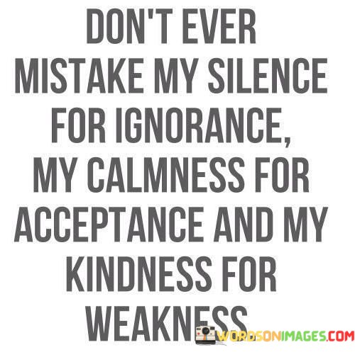 Dont-Ever-Mistake-My-Silence-For-Ignorance-Quotes.jpeg